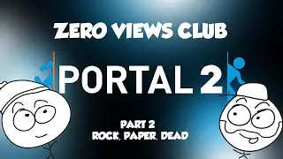 Portal 2 - Rock, Paper, Dead - Part 2 - Zero Views Club