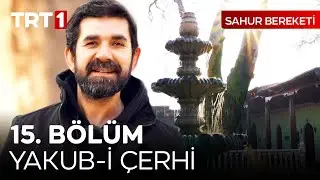 Bu Çağda İnce Düşünceli Bir Müslüman Olmak - Yakub-i Çerhi - Sahur Bereketi 15. Bölüm