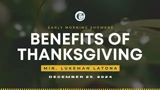 DECEMBER 25, 2024 | MIN. LUKEMAN LATONA | EARLY MORNING SHOWERS