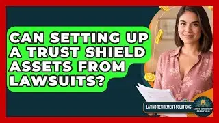 Can Setting Up A Trust Shield Assets From Lawsuits? - Latino Retirement Solutions