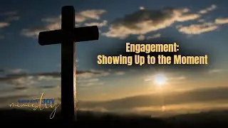Season 5, Week 1: Engagement &mdash; Showing Up to the Moment