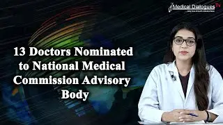 13 Doctors Nominated to National Medical Commission Advisory Body