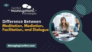 The Difference between Meditation, Mediation, Facilitation, and Dialogue