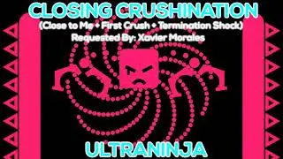 UltraNinja - Closing Crushination [REQUESTED BY: Xavier Morales]
