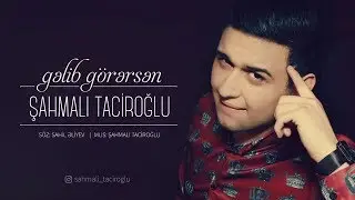Sahmali Taciroglu - Gelib Gorersen 2018 (Dinlemeye Deyer)
