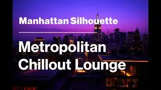 Manhattan Silhouette | Metropolitan Chillout Lounge