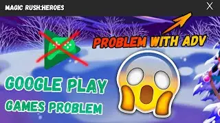 Magic Rush:Heroes | Problem With Google Play Games and ADS | Проблема с Гугл и Рекламой