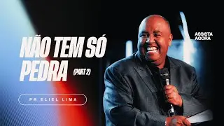 Não tem só pedra (part 2) | Pr. Eliel Lima