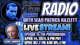 Through A Glass Darkly Radio: The Phenomenon with Grant Cameron