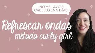 COMO REFRESCAR TUS ONDAS | ¡No me lavo el cabello en 5 días!
