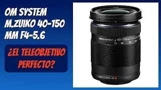 RESE&Ntilde;A (2026) : OM SYSTEM M.Zuiko 40-150 mm F4-5.6. DETALLES