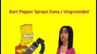 Bart Pepper Sprays Dana / Ungrounded