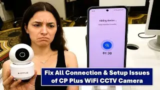 Fix All Connection & Setup Issues of CP Plus WiFi CCTV Camera