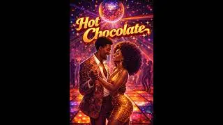 Hot Chocolate  (New Disco)