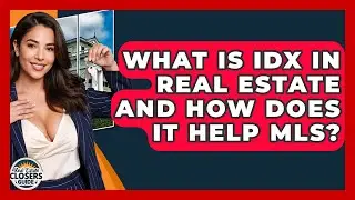 What Is IDX In Real Estate And How Does It Help MLS? - Real Estate Closers Guide