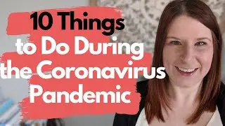 10 Things To Do During the Coronoavirus Pandemic
