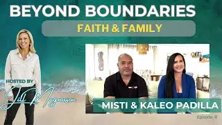 Overcoming Obstacles with Misti & Kaleo Padilla | Beyond Boundaries
