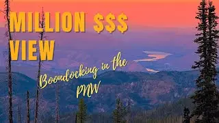 Boondocking in the PNW along the BDR with a Million $$$ view