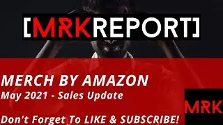 MERCH BY AMAZON May 2021 Sales Update - Another Better Than Expect Month! Keep Listing!