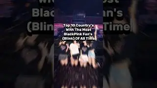 Top 10 Country's With The Most BlackPink Fan's(Blink) Of All Time #blackpink #lisa#ros&eacute;#jennie#jisoo