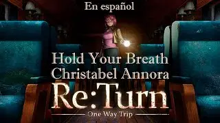 Re:Turn One Way Trip - Hold Your Breath - Christabel Annora - Credits song en espa&ntilde;ol