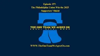 Episode 157:  The Philadelphia Union Win the 2025 Supporters&rsquo; Shield