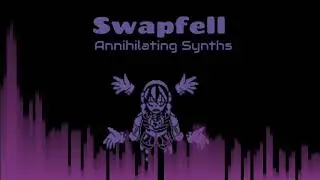 [Undertale AU - Swapfell] - Annihilating Synths