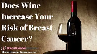 Does Wine Increase Your Risk of Breast Cancer?