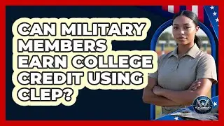 Can Military Members Earn College Credit Using CLEP?