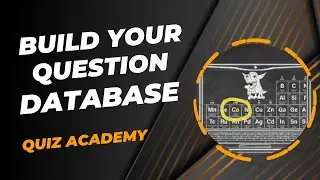 BUILD YOUR QUESTION DATABASE - QUIZ ACADEMY