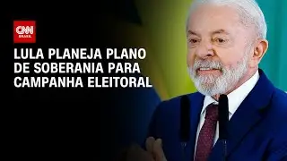 Lula planeja plano de soberania nacional para campanha eleitoral deste ano | BASTIDORES CNN