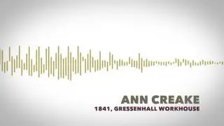 Voices from the Workhouse: Anne Creake