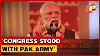 Congress Stood With Pak Army, Not Indian Army: PM Modi Targets Opposition