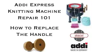 Replacing the Handle of the Addi Express Knitting Machine