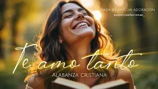 Te amo tanto// Alabanza Cristiana
