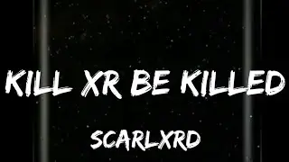 Scarlxrd - Kill Xr Be Killed (Lyrics)