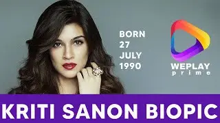 Kriti Sanon Biopic | Presented by WePlay Prime