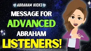 Message for Advanced Listeners 🦋✨ Abraham Hicks 2024 new