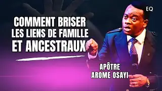 Comment Briser les Liens De Famille  et Ancêtres | Apôtre Arome Osayi