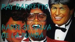 Nadie Se Salva De La Rumba - Ray Barretto / Celia Cruz/Adalberto Santiago  [73]