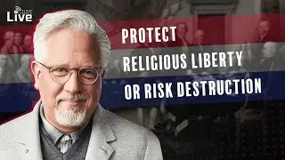 Glenn Beck: What the Founders Taught Us About Religious Liberty