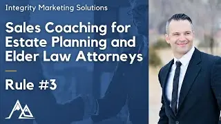 Estate Planning Sales - Rule #3 | Sales Coaching for Estate Planning and Elder Lawyers