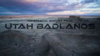 Utah Badlands - A Short Cinematic Film