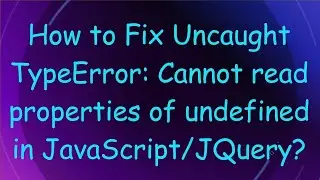 How to Fix Uncaught TypeError: Cannot read properties of undefined in JavaScript/JQuery?