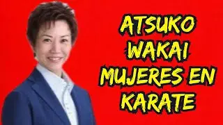 🥋 ATSUKO WAKAI: El KARATE que inspira a las MUJERES EN KARATE