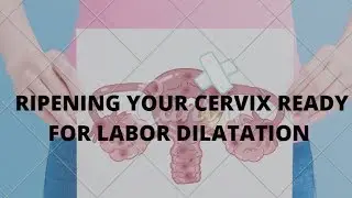 How to Ripen Your Cervix to Prepare For Delivery