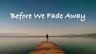 Before We Fade Away - Mikehimself MHS [Lyrics Video]
