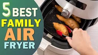 Best Air Fryer for Large Family 👌 Top 5 Best Large Family Air Fryer 2025 [UPDATED]