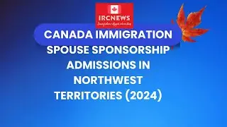 Canada Immigration Spouse Sponsorship Admissions in Northwest Territories (2024)