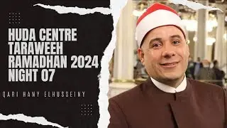 Huda Centre Taraweeh Night 07 - Qari Hany Elhusseiny - Ramadhan 2024 in Birmingham UK